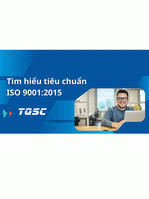 Tiêu chuẩn ISO 9001 : 2015 là gì?